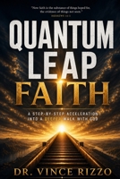 Quantum Leap Faith: A Step-by-Step Acceleration Into a Deeper Walk With God B0H3T3GQKD Book Cover