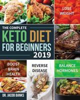 The Complete Keto Diet for Beginners #2019: Lose Weight, Balance Hormones, Boost Brain Health, and Reverse Disease 1090581335 Book Cover