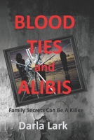 Blood Ties & Alibis: Family secrets can be killer. 1723130796 Book Cover