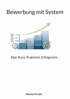 Bewerbung mit System: Klar. Kurz. Praktisch. Erfolgreich. 3695734086 Book Cover