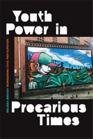 Youth Power in Precarious Times: Reimagining Civic Participation 1478008075 Book Cover