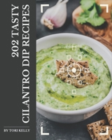 202 Tasty Cilantro Dip Recipes: Cook it Yourself with Cilantro Dip Cookbook! B08NYLNHT1 Book Cover