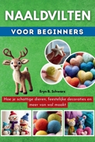 Naaldvilten Voor Beginners: Hoe je schattige dieren, feestelijke decoraties en meer van wol maakt (Dutch Edition) B0G7FSB4NH Book Cover