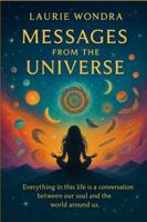 Messages from the Universe: Everything in life is a conversation between our soul and the world around us B0FNWL31MF Book Cover