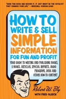 How to Write & Sell Simple Information for Fun and Profit: Your Guide to Writing and Publishing Books, E-Books, Articles, Special Reports, Audio Programs, DVDs, and Other How-To Content 1884995608 Book Cover