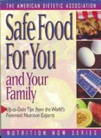 Safe Food for You and Your Family (The American Dietetic Association Nutrition Now Series) 1565610946 Book Cover