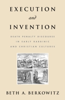 Execution and Invention: Death Penalty Discourse in Early Rabbinic and Christian Cultures 0195179196 Book Cover