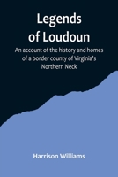 Legends of Loudoun;An account of the history and homes of a border county of Virginia's Northern Neck 9356719667 Book Cover