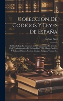 Coleccion De Codigos Y Leyes De España: (publicada Bajo La Direccion De Los Licenciados En Derecho Civil Y Administrativo D. Estéban Pinel Y D. ... Antiguos, Volume 4... 1020569433 Book Cover