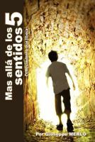 Mas Alla de Los Cinco Sentidos: Conocimiento Que Libera 1463307438 Book Cover