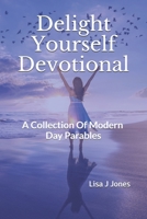 Delight Yourself Devotional: A Collection of Modern Day Parables B08W3M9TYR Book Cover