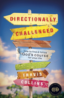 Directionally Challenged: How to Find and Follow God's Course for Your Life 1596690755 Book Cover