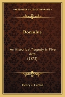 Romulus: An Historical Tragedy, In Five Acts 1120695449 Book Cover