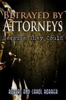 Betrayed by Attorneys 1434982173 Book Cover