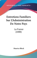 Entretiens Familiers Sur L'Administration de Notre Pays. Paris Institutions Administratives 1272242986 Book Cover