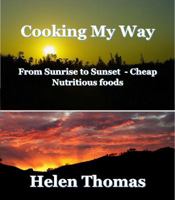 Cooking My Way: From sunrise to sunset - cheap nutritious foods 1925319059 Book Cover