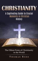 Christianity: A Captivating Guide to Crucial Moments in Christian History 1774857561 Book Cover