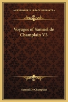 Voyages of Samuel de Champlain V3 116271610X Book Cover