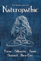 Tout changer grâce à la Naturopathie: Forme, silhouette, santé, sommeil, bien-être B09BGN8F29 Book Cover