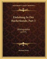 Einleitung In Der Bucherkunde, Part 3: Bibliographie (1777) 1104738090 Book Cover