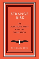 Strange Bird: The Albatross Press and the Third Reich 0300215681 Book Cover