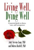 Living Well, Dying Well: A guide to choices, costs, and consequences 0986393061 Book Cover