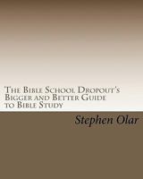 The Bible School Dropout's Bigger and Better Guide to Bible Study 1451534035 Book Cover