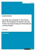 Die Rolle der Fotografie in Nick Flynns Werk "The Ticking is the Bomb" und den Texten von Susan Sontag. Der Folterskandal von Abu Ghraib: Eine Analyse 3668124817 Book Cover