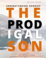 The Prodigal Son: Understanding Sonship - Volume 1 B0B7TQ4Q88 Book Cover