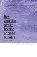 How a Wooden Terrace Became an Online Business: A Winners Guide to Online Marketing 826911460X Book Cover