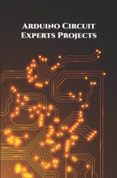 Arduino Circuit Experts Projects Handson: Wi-Fi Repeater or Range extender, Alexa Controlled Home Automation, ESP8266 based Smart Plug, NodeMCU ESP8266 Over-the-Air etc.., B08976GNZG Book Cover