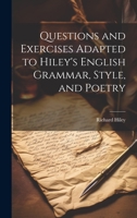 Questions and Exercises Adapted to Hiley's English Grammar, Style, and Poetry 1022530607 Book Cover