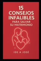 15 CONSEJOS INFALIBLES PARA SALVAR TU MATRIMONIO (Spanish Edition) B0FKNK1SRF Book Cover