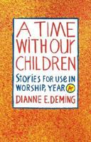 A Time With Our Children: Stories for Use in Worship : Year A 0829809414 Book Cover