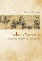 Shaken Authority: China's Communist Party and the 2008 Sichuan Earthquake 1501707531 Book Cover