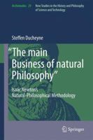 “The main Business of natural Philosophy”: Isaac Newton’s Natural-Philosophical Methodology 9400737211 Book Cover