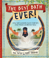 The Best Bath Ever!: How God Washes Away Our Sin and Makes Us Brand New B0F61XCH78 Book Cover