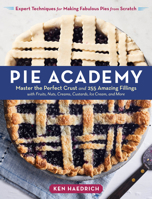 The Pie Academy: 250 Pies  25 Doughs to Fit Every Taste and Occasion 163586111X Book Cover