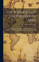 The Whence and The Whither of Man: A Brief History of His Origin and Development through Conformity to Environment; Being the Morse Lectures of 1895 1022056662 Book Cover