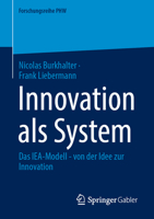 Innovation als System: Das IEA-Modell - von der Idee zur Innovation (Forschungsreihe PHW) 3658505400 Book Cover