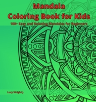 Mandala Coloring Book for Kids: 100+ Easy and Relaxing Mandalas for Beginners 1801762953 Book Cover