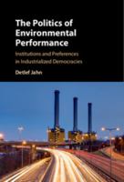 The Politics of Environmental Performance: Institutions and Preferences in Industrialized Democracies 1107542642 Book Cover