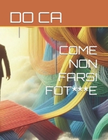 COME NON FARSI FOT***E (Italian Edition) B0F1JL5MRG Book Cover