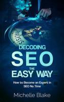 Decoding Seo the Easy Way: How to Become an Expert in Seo No Time 154861193X Book Cover