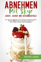 Abnehmen mit Skyr - leicht, lecker, geschmackvoll!: Der ultimative Ratgeber f�r die isl�ndische Milchspezialit�t. Mit �ber 180 phantastischen Skyr Rezepten zur Wunschfigur, inklusive N�hrstoffangaben B08VYFJWC3 Book Cover