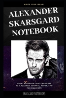 Alexander Skarsgard Notebook: Great Notebook for School or as a Diary, Lined With More than 100 Pages. Notebook that can serve as a Planner, Journal, Notes and for Drawings. 1705951163 Book Cover