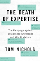 The Death Of Expertise: The Campaign Against Established Knowledge and Why it Matters 0190469412 Book Cover