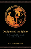 Oedipus and the Sphinx: The Threshold Myth from Sophocles through Freud to Cocteau 022604808X Book Cover