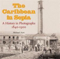 The Caribbean in Sepia: A History in Photographs 1840-1900 9766375976 Book Cover