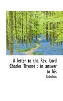 A Letter to the REV. Lord Charles Thynne: In Answer to His 1356740200 Book Cover
